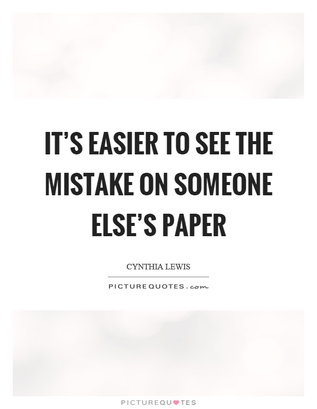 It's easier to see the mistake on someone else's paper Picture Quote #1
