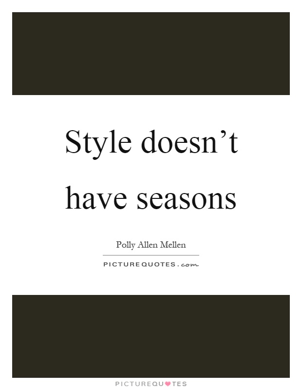 Style doesn't have seasons Picture Quote #1