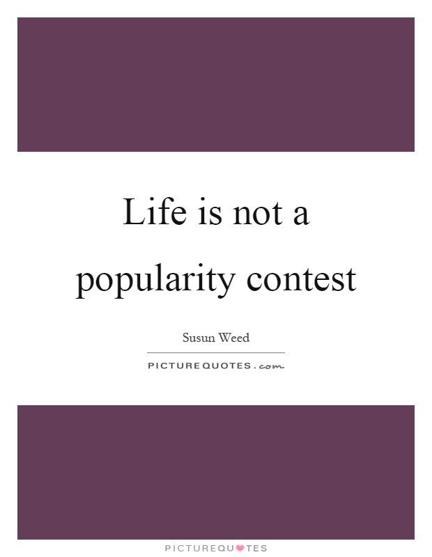 Life is not a popularity contest Picture Quote #1