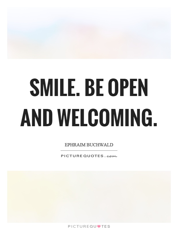 Smile. Be open and welcoming Picture Quote #1