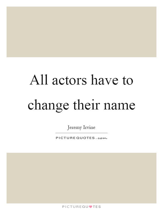 All actors have to change their name Picture Quote #1