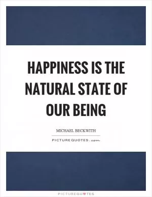 Happiness is the natural state of our being Picture Quote #1