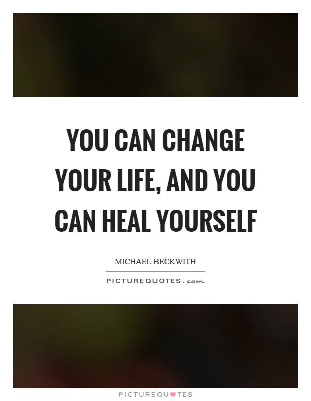 You can change your life, and you can heal yourself Picture Quote #1