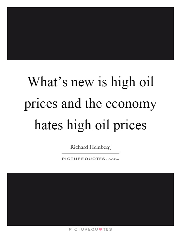 What's new is high oil prices and the economy hates high oil prices Picture Quote #1
