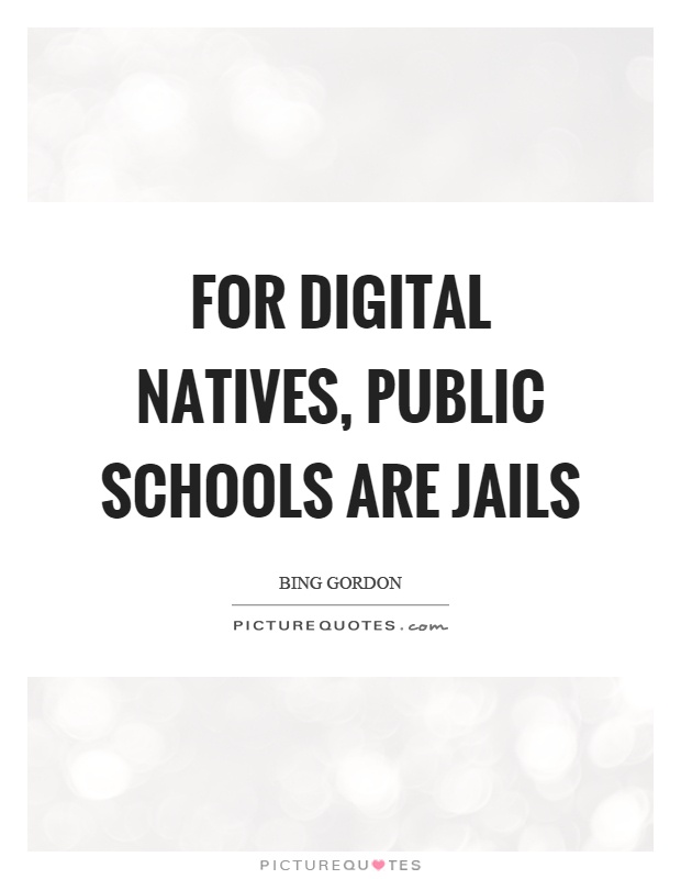 For digital natives, public schools are jails Picture Quote #1