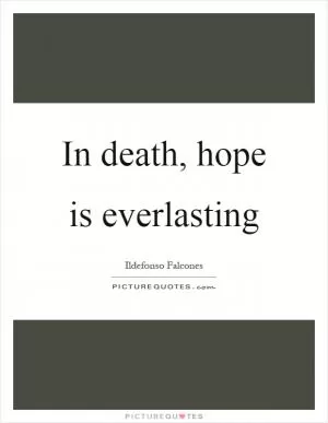 In death, hope is everlasting Picture Quote #1