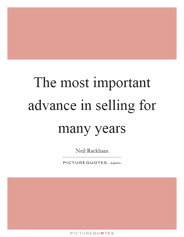 The most important advance in selling for many years Picture Quote #1