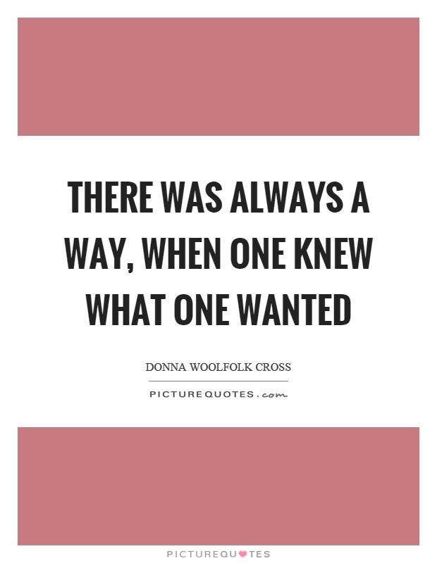 There was always a way, when one knew what one wanted Picture Quote #1