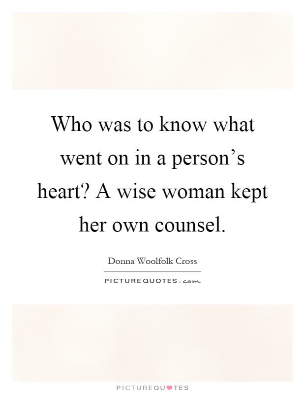 Who was to know what went on in a person's heart? A wise woman kept her own counsel Picture Quote #1