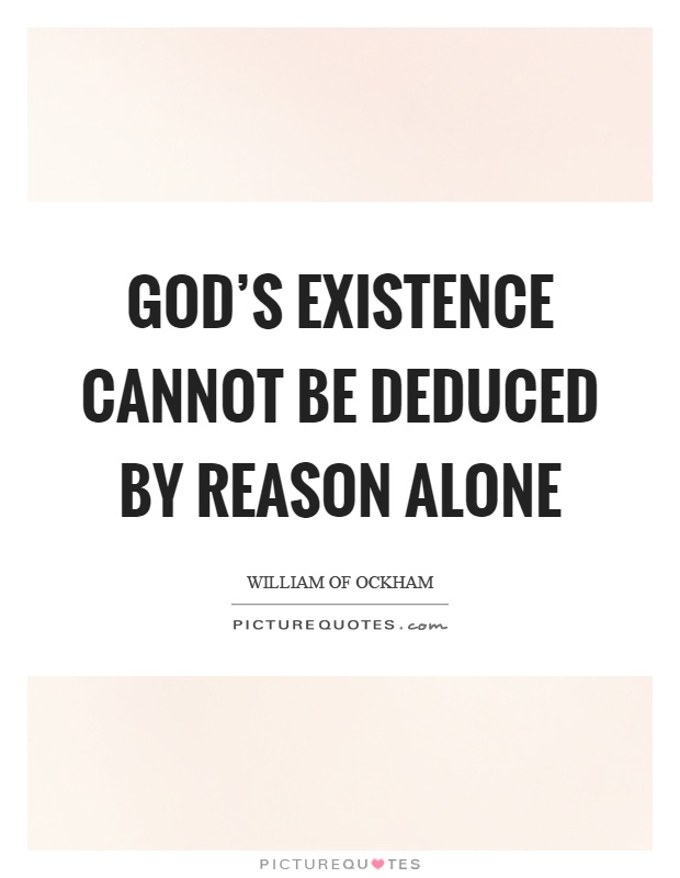 God's existence cannot be deduced by reason alone Picture Quote #1