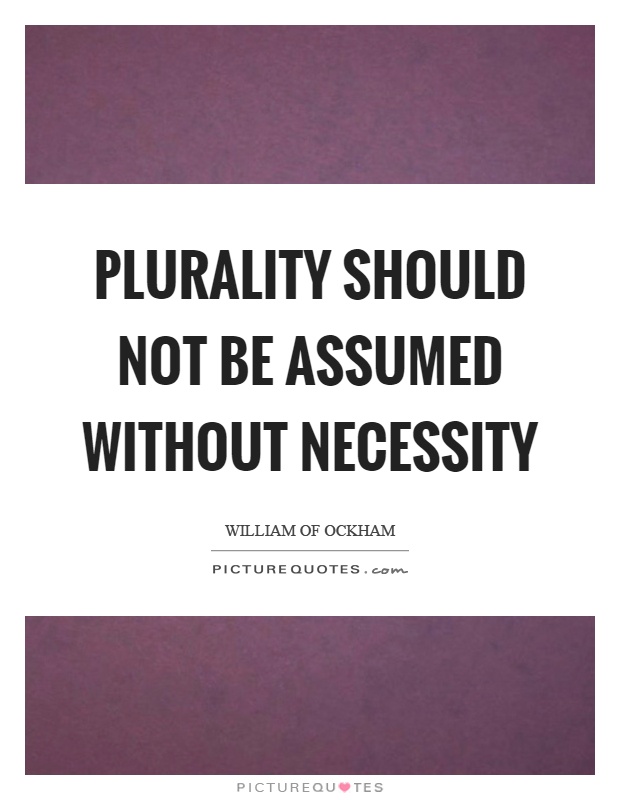 Plurality should not be assumed without necessity Picture Quote #1