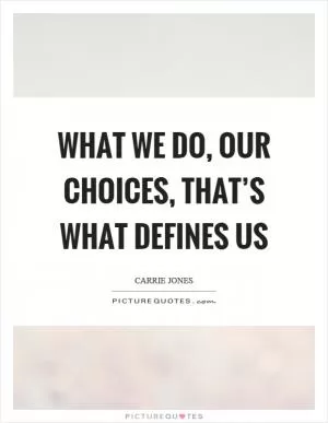 What we do, our choices, that’s what defines us Picture Quote #1