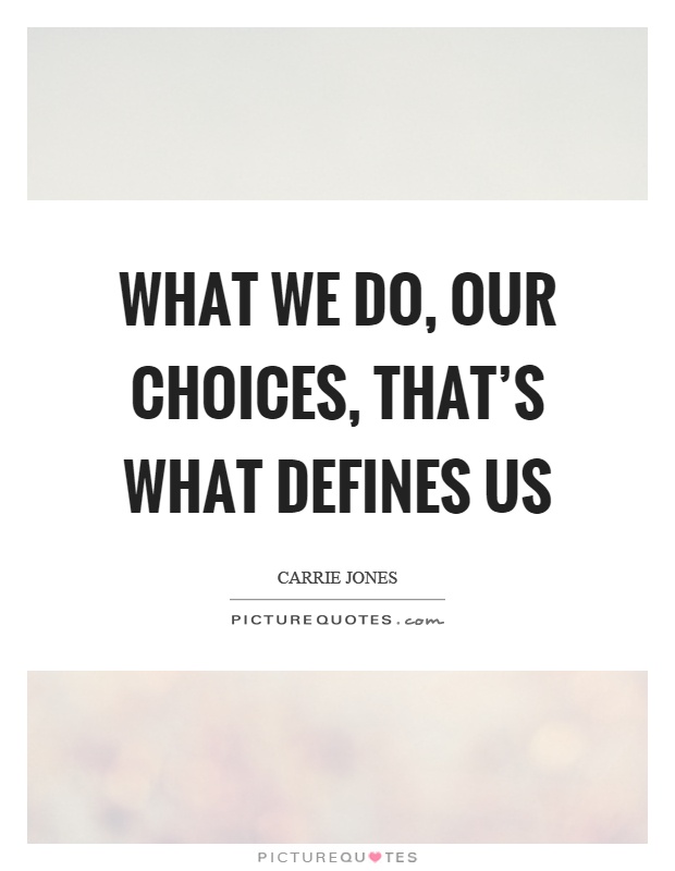 What we do, our choices, that's what defines us Picture Quote #1