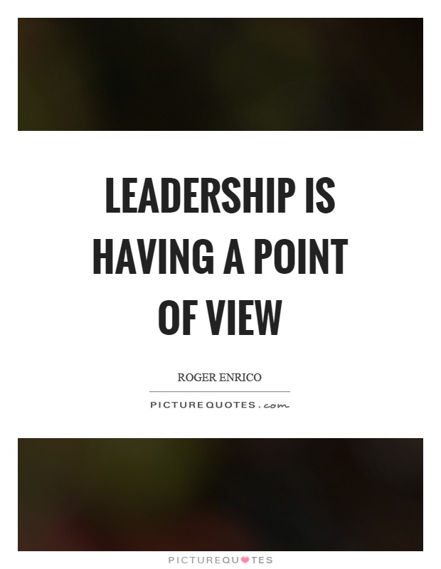 Leadership is having a point of view Picture Quote #1