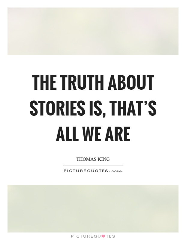 The truth about stories is, that's all we are Picture Quote #1