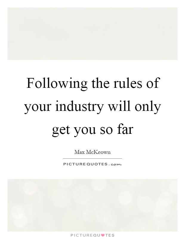 Following the rules of your industry will only get you so far Picture Quote #1