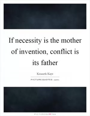 If necessity is the mother of invention, conflict is its father Picture Quote #1