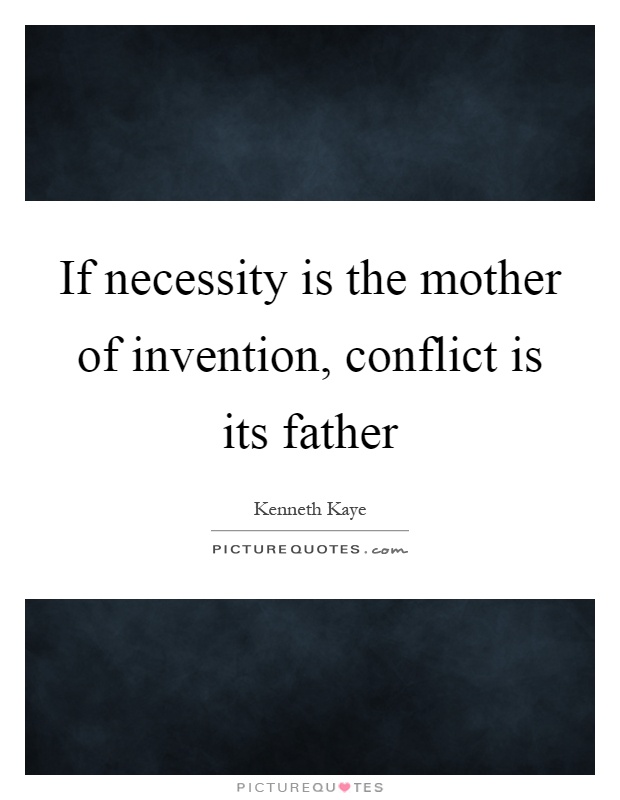 If necessity is the mother of invention, conflict is its father Picture Quote #1