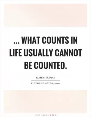 ... what counts in life usually cannot be counted Picture Quote #1
