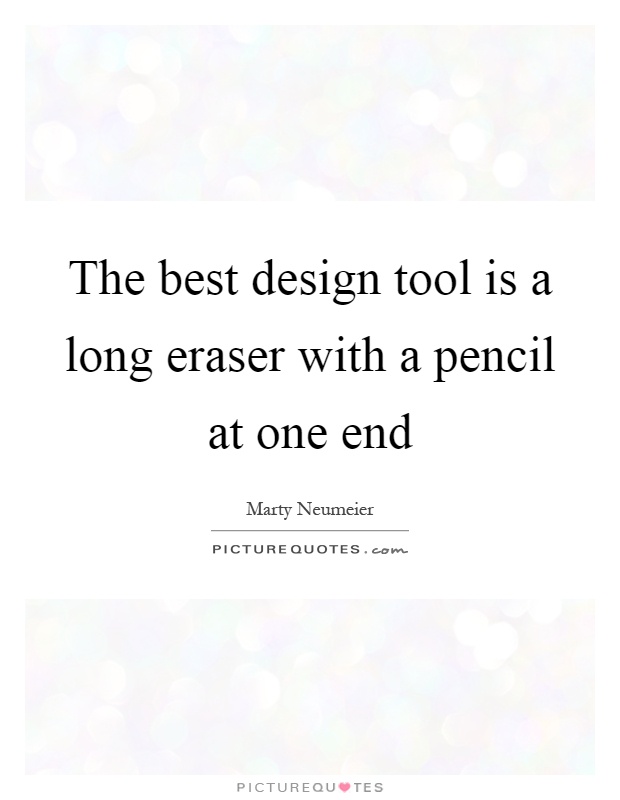 The best design tool is a long eraser with a pencil at one end Picture Quote #1