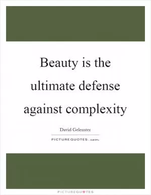 Beauty is the ultimate defense against complexity Picture Quote #1