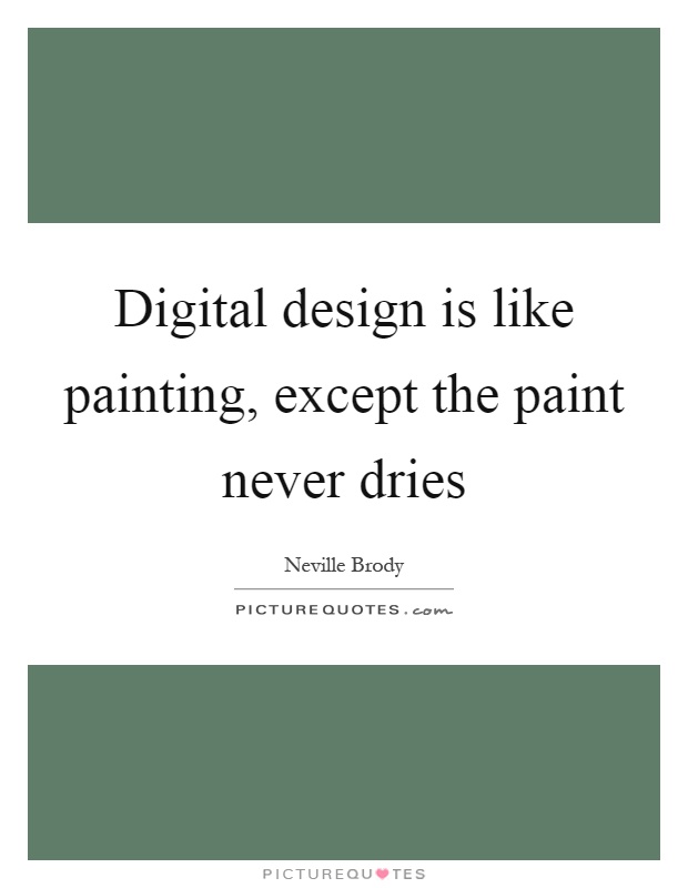 Digital design is like painting, except the paint never dries Picture Quote #1