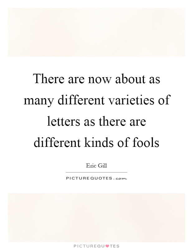 There are now about as many different varieties of letters as there are different kinds of fools Picture Quote #1