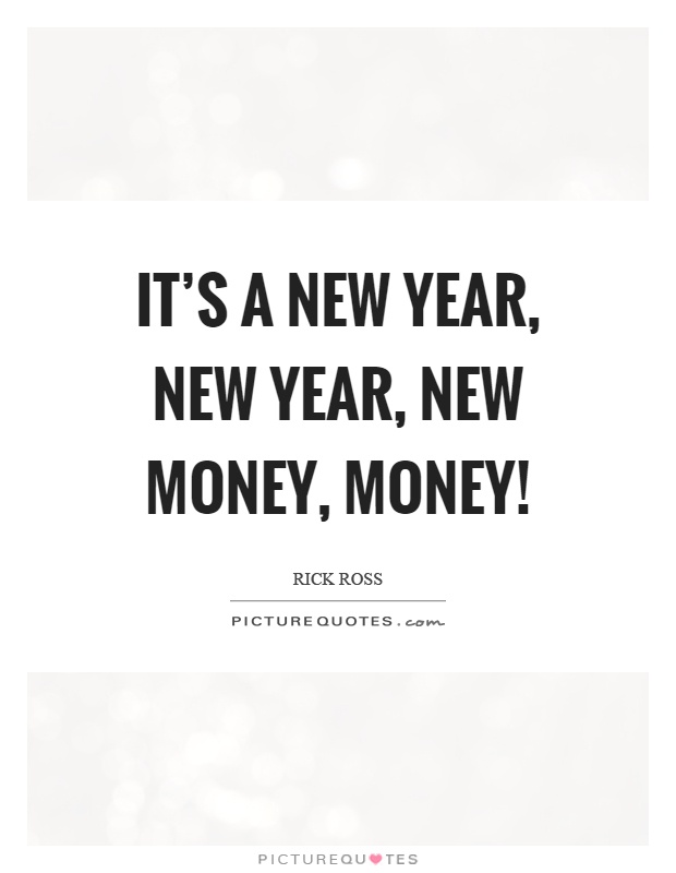 It's a new year, new year, new money, money! Picture Quote #1
