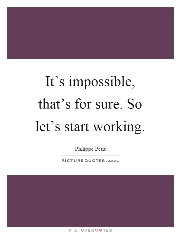 It's impossible, that's for sure. So let's start working Picture Quote #1