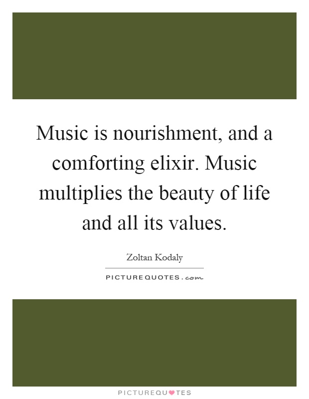 Music is nourishment, and a comforting elixir. Music multiplies the beauty of life and all its values Picture Quote #1