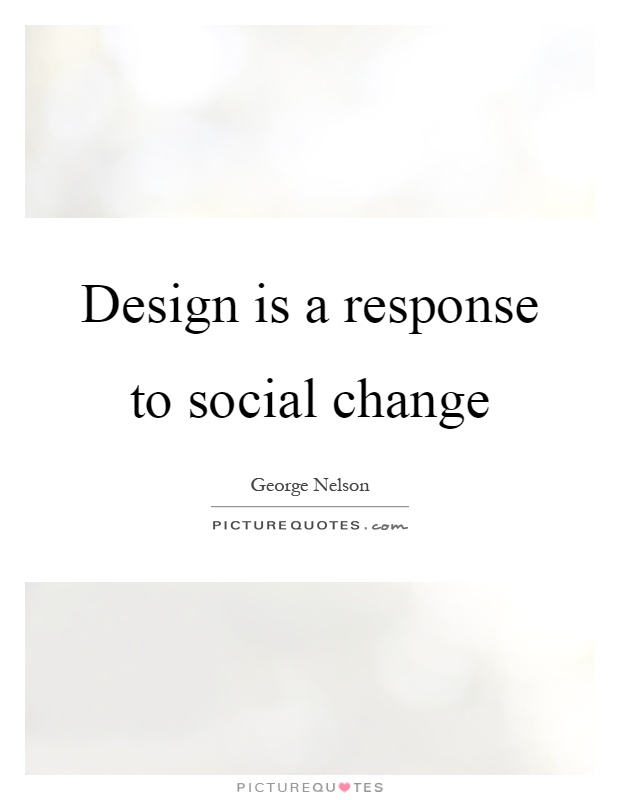 Design is a response to social change Picture Quote #1
