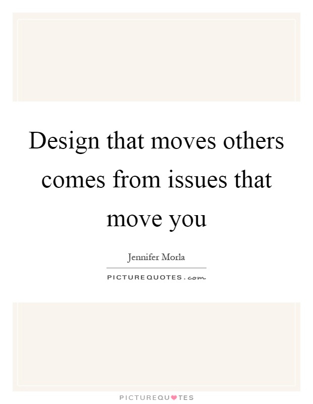 Design that moves others comes from issues that move you Picture Quote #1
