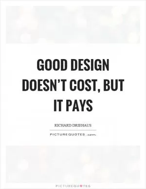 Good design doesn’t cost, but it pays Picture Quote #1