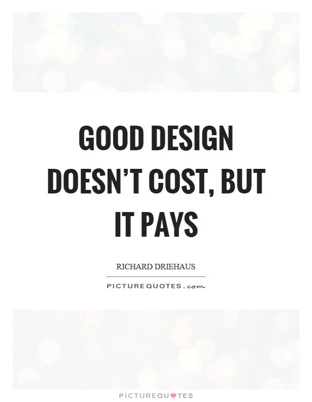 Good design doesn't cost, but it pays Picture Quote #1