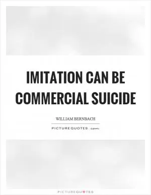 Imitation can be commercial suicide Picture Quote #1