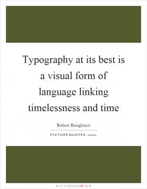 Typography at its best is a visual form of language linking timelessness and time Picture Quote #1