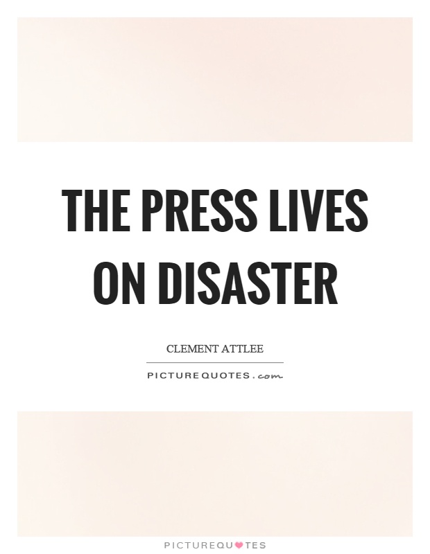 The press lives on disaster Picture Quote #1