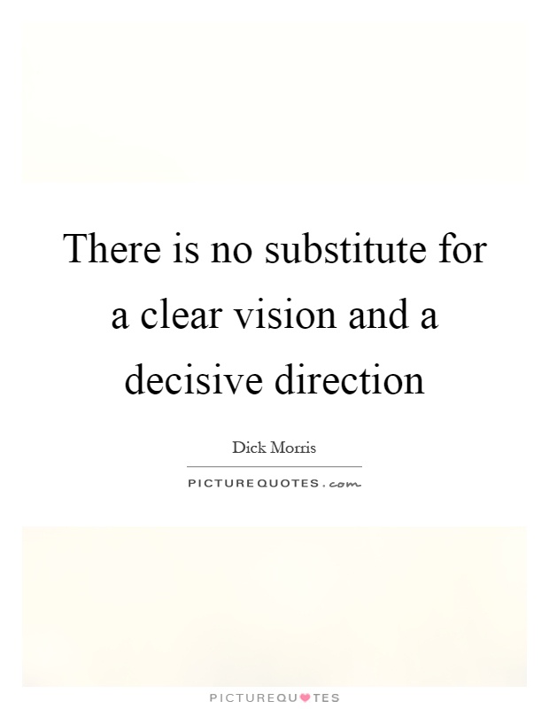 There is no substitute for a clear vision and a decisive direction Picture Quote #1