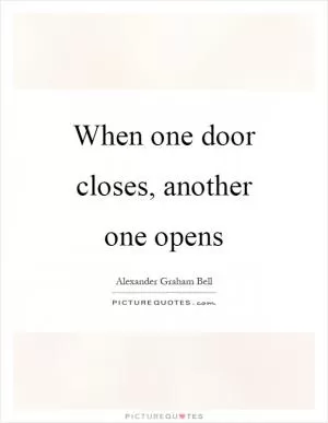 When one door closes, another one opens Picture Quote #1