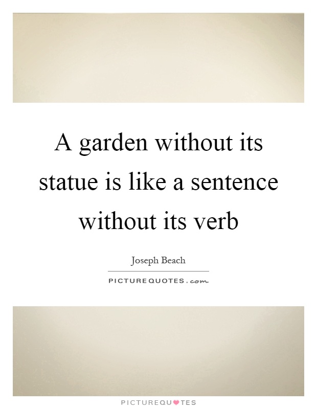 A garden without its statue is like a sentence without its verb Picture Quote #1