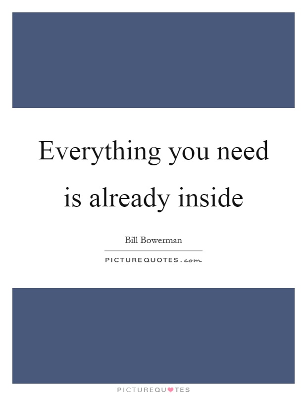 Everything you need is already inside Picture Quote #1