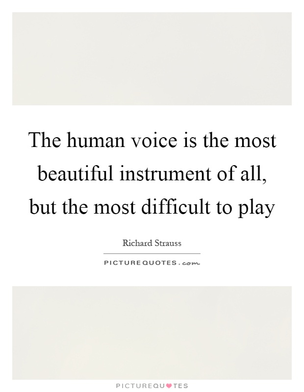 The human voice is the most beautiful instrument of all, but the most difficult to play Picture Quote #1