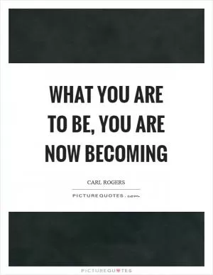 What you are to be, you are now becoming Picture Quote #1