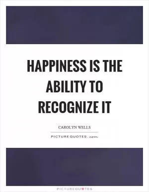 Happiness is the ability to recognize it Picture Quote #1