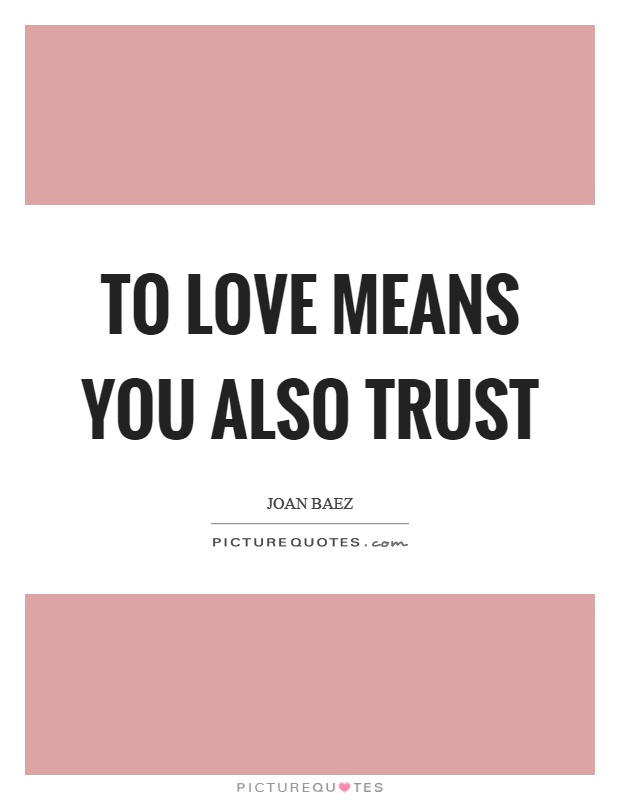 To love means you also trust Picture Quote #1