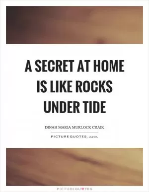 A secret at home is like rocks under tide Picture Quote #1