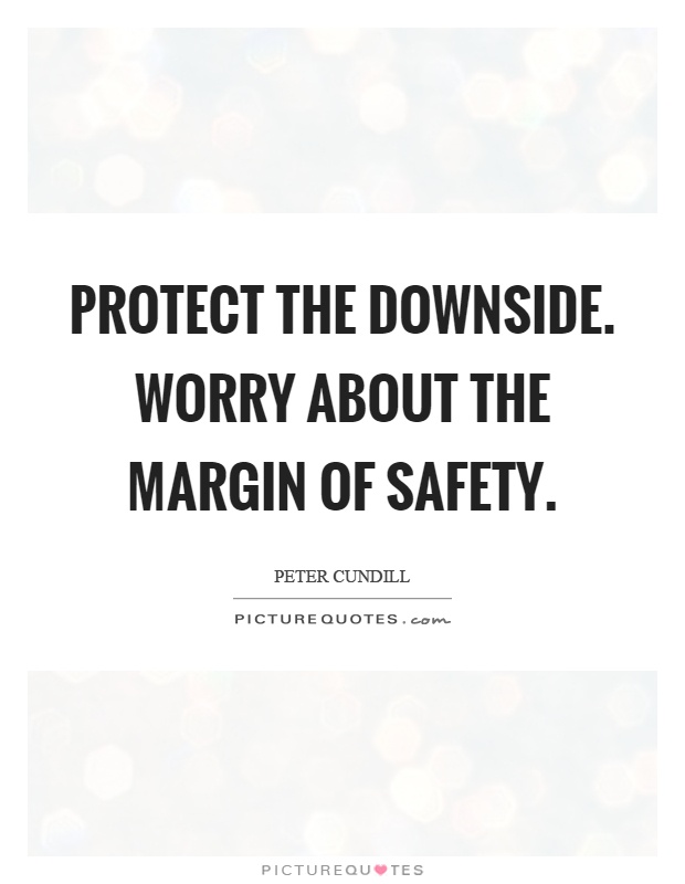 Protect the downside. Worry about the margin of safety Picture Quote #1