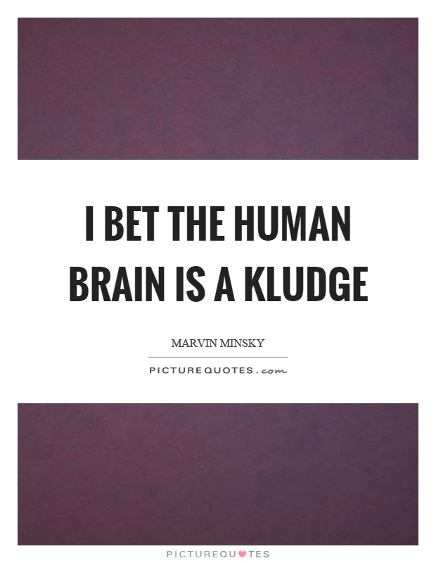 I bet the human brain is a kludge Picture Quote #1