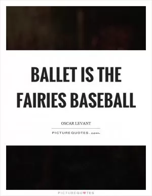 Ballet is the fairies baseball Picture Quote #1