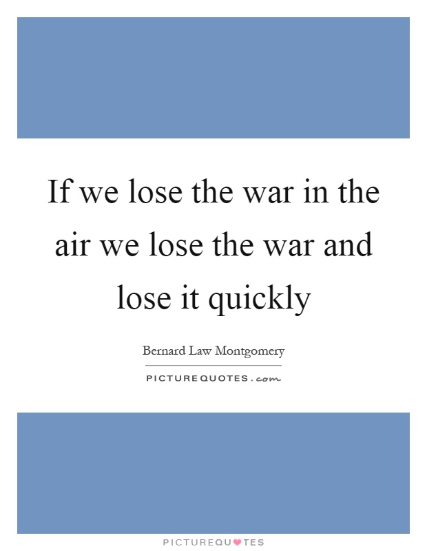 If we lose the war in the air we lose the war and lose it quickly Picture Quote #1